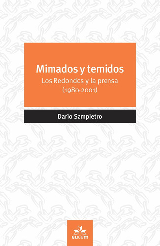 Mimados Y Temidos: Los Redondos Y La Prensa (1980-2001), De Sampietro, Dario. Editorial Eudem, Tapa Tapa Blanda En Español