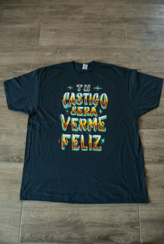 Playera Estampada Gran Diseño  Tu Castigo Será Verme Feliz .