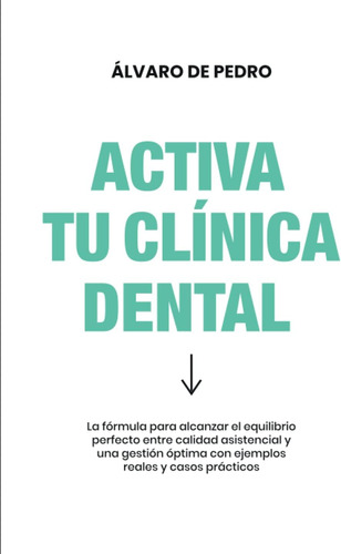 Book: Activa Tu Clínica Dental: La Fórmula Para Alcanzar El