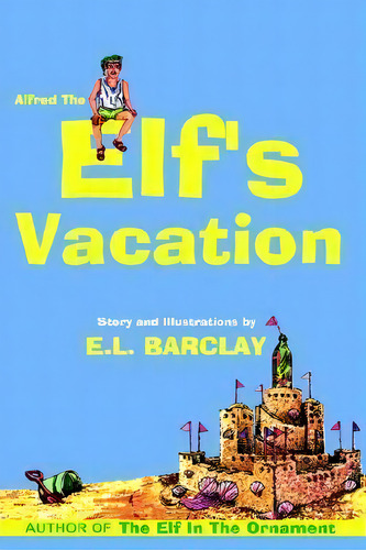 Alfred The Elf's Vacation, De E. L. Barclay. Editorial Authorhouse, Tapa Dura En Inglés