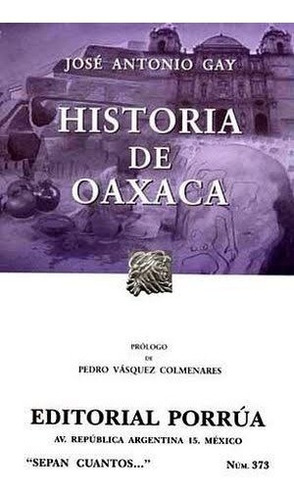 Historia De Oaxaca Jose Antonio Gay Editorial Porrua 