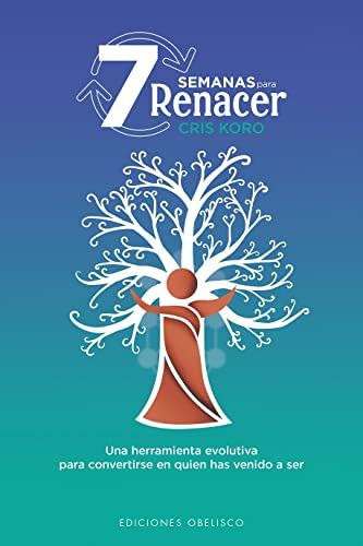 7 Semanas Para Renacer: Una Heramiento Evolutiva Para Conver