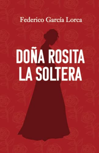 Doña Rosita La Soltera O El Lenguaje De Las Flores: Edicion