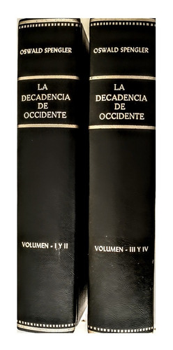 La Decadencia De Occidente, Vol. I - I V, Oswald Spengler