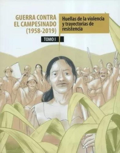 Libro Guerra Contra El Campesinado (1958-2019). Tomo I.