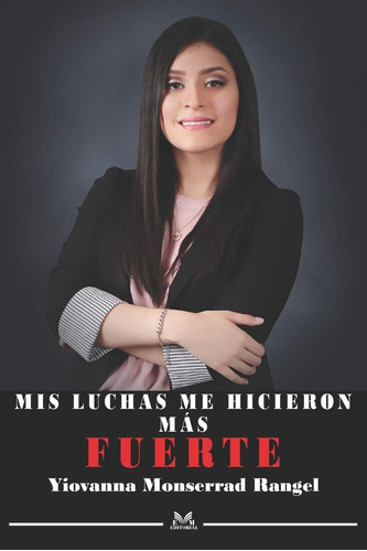Libro: Mis Luchas Me Hicieron Más Fuerte (spanish Edition)