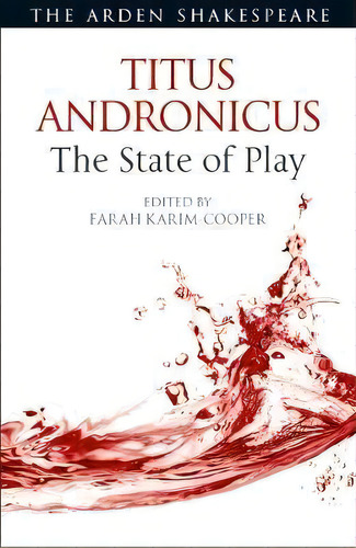 Titus Andronicus: The State Of Play, De Dr. Farah Karim Cooper. Editorial Bloomsbury Publishing Plc, Tapa Blanda En Inglés
