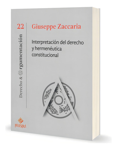 Interpretación Del Derecho Y Hermenéutica Constitucional, De Giuseppe Zaccaria. Editorial Palestra, Tapa Blanda, Edición 1ra. Edición En Español, 2024
