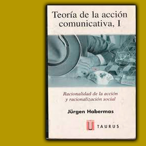 Teoría De La Acción Comunicativa Tomo 1 - Jürgen Habermas  