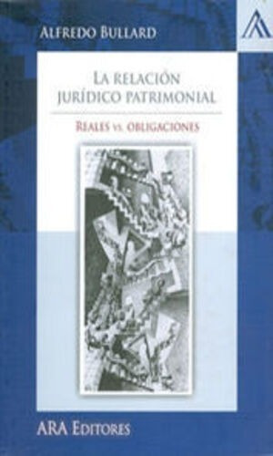 La Relación Jurídico Patrimonial. Bullard González, Alfredo.