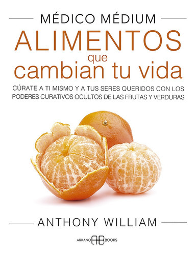 Médico Médium: Alimentos Que Cambian Tu Vida, De Anthony  William. Editorial Arkanobooks, Tapa Blanda, Edición 1 En Español