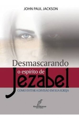 Desmascarando O Espírito De Jezabel Livro