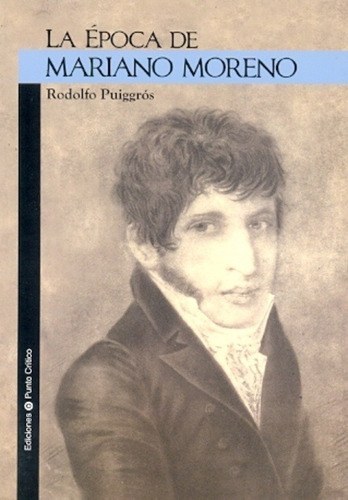 Epoca De Mariano Moreno, La - Rodolfo Puiggros