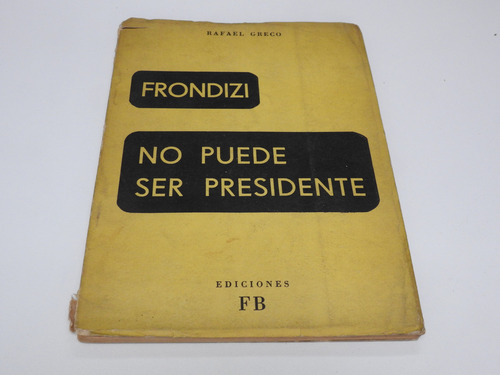 Frondizi - No Pude Ser Presidente - Greco - L624