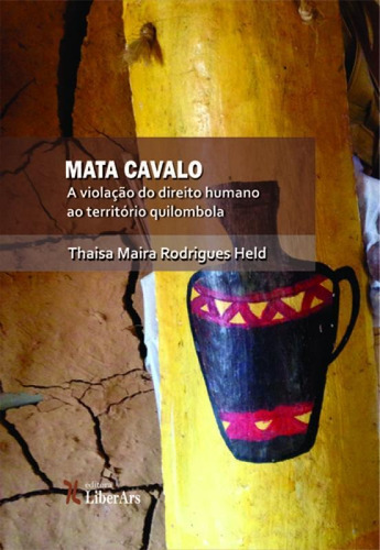 Mata Cavalo: A Violação Do Direito Humano Ao Território A, De Thais Maria Held. Editora Liber Ars, Capa Mole Em Português