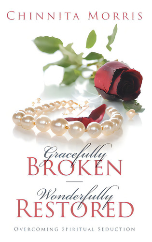 Gracefully Broken Wonderfully Restored: Overcoming Spiritual Seduction, De Morris, Chinnita Jezell., Vol. 1. Editorial Lightning Source Inc, Tapa Dura En Inglés
