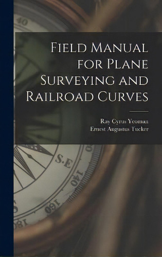 Field Manual For Plane Surveying And Railroad Curves, De Ray Cyrus Yeoman. Editorial Legare Street Press, Tapa Dura En Inglés