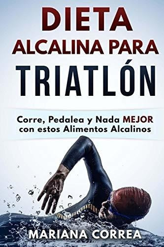 Dieta Alcalina Para Triatlon: Corre, Pedalea Y Nada Mejor Co