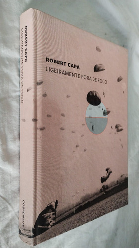 Livro Ligeiramente Fora De Foco Robert Capa
