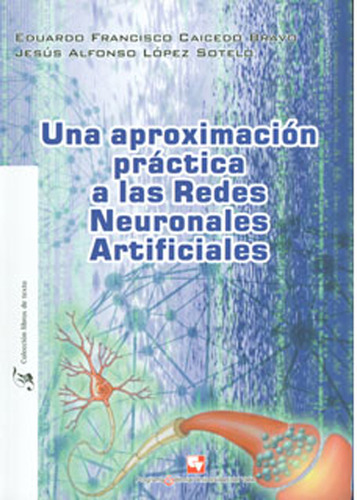 Una Aproximación Práctica A Las Redes Neuronales Artifici, De Varios Autores. Serie 9586707671, Vol. 1. Editorial U. Del Valle, Tapa Blanda, Edición 2009 En Español, 2009
