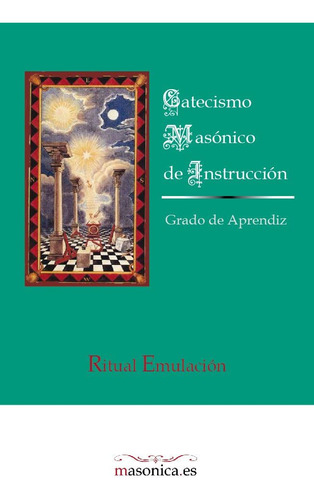 Libro: Catecismo Masónico De Instrucción: Grado De Aprendiz 