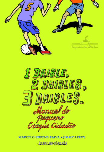 1 drible, 2 dribles, 3 dribles: manual do pequeno craque cidadão, de Paiva, Marcelo Rubens. Editora Schwarcz SA, capa mole em português, 2014