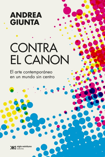 Contra El Canon - Andrea Giunta - Siglo Xxi - Arcadia