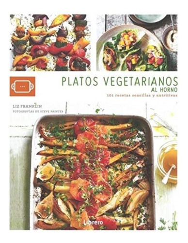 Platos Vegetarianos Al Horno - 101 Recetas Sencillas Y Nutri