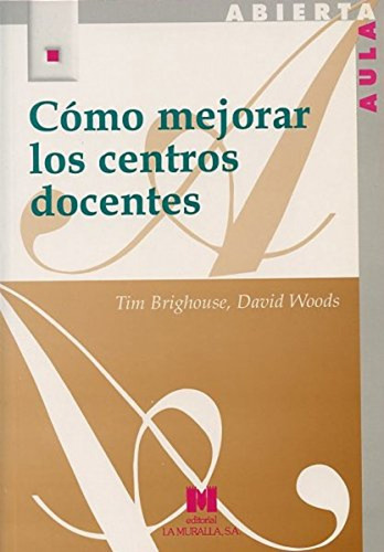 Como Mejorar Los Centros Docentes Tim Brighouse, David Woods