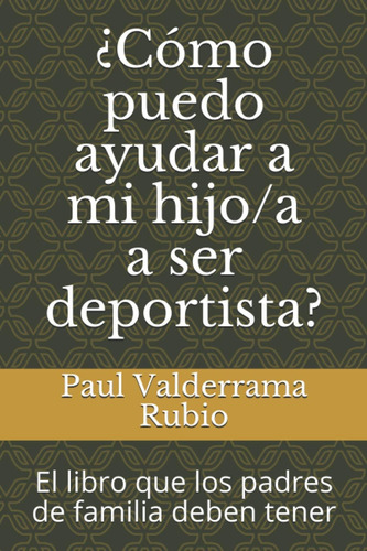 Libro: ¿cómo Puedo Ayudar A Mi A Ser Deportista?: El Libro Q