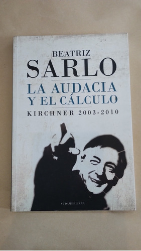 La Audacia Y El Cálculo Kirchner 2003/2010 Beatriz Sarlo 