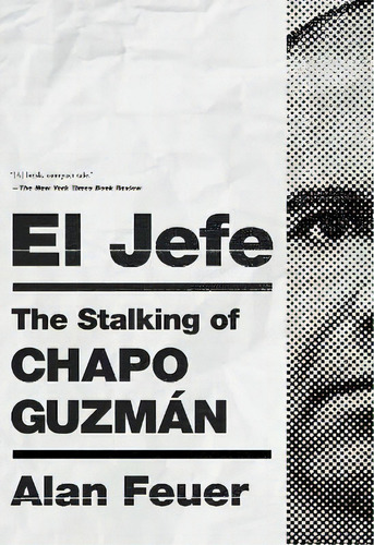 El Jefe : The Stalking Of Chapo Guzman, De Alan Feuer. Editorial Flatiron Books, Tapa Blanda En Inglés