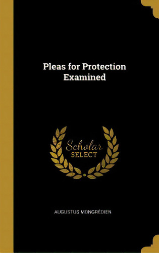 Pleas For Protection Examined, De Mongrédien, Augustus. Editorial Wentworth Pr, Tapa Dura En Inglés