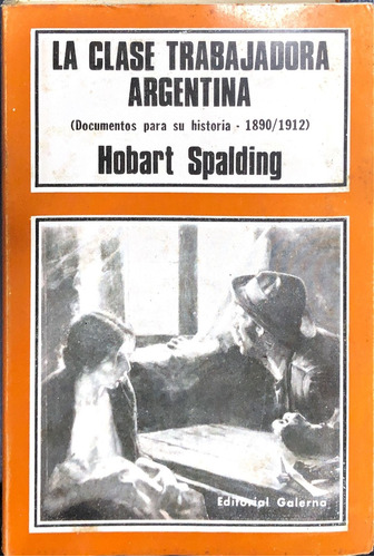 La Clase Trabajadora Argentina: Documentos Para Su Historia 1890 / 1912, De Spalding, Hobart. N/a, Vol. Volumen Unico. Editorial Galerna, Tapa Blanda, Edición 1 En Español, 1970