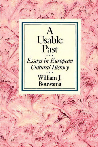 A Usable Past, De William J. Bouwsma. Editorial University California Press, Tapa Blanda En Inglés