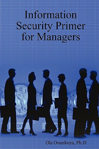 Information Security Primer For Managers (en Inglés) / Osunk