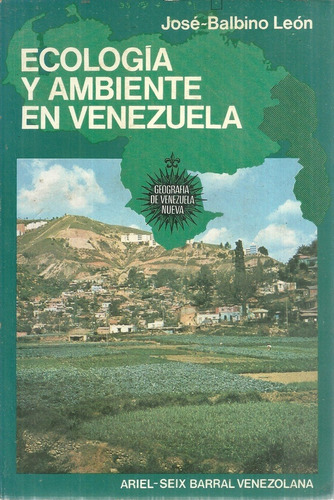 Ecologia Y Ambiente En Venezuela Jose Balbino Leon