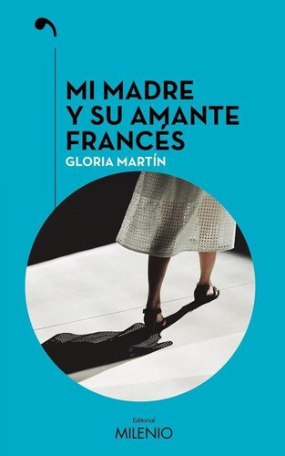Libro: Mi Madre Y Su Amante Francés. Martin, Gloria. Milenio