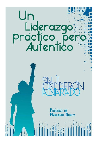 Libro: Un Liderazgo Practico Pero Autentico (spanish