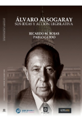 Álvaro Alsogaray Sus Ideas Y Acción Legislativa -rojas/guido