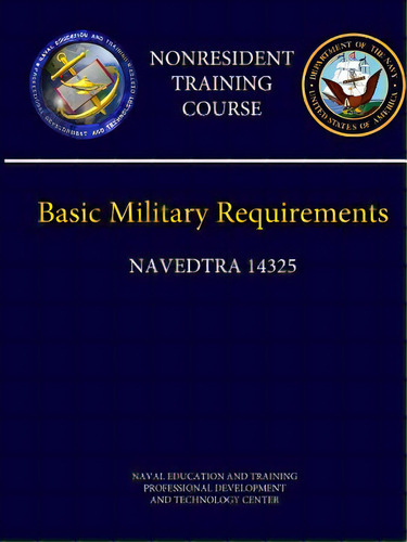 Navy Basic Military Requirements (navedtra 14325) - Nonresident Training Course, De And Technology Center, Naval Education A. Editorial Lulu Pr, Tapa Blanda En Inglés