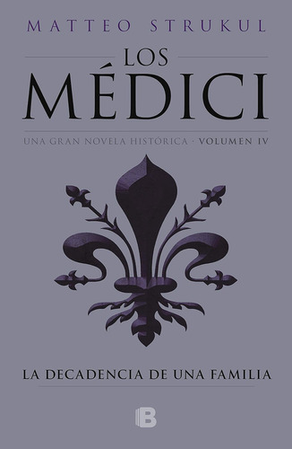 Los Medici IV La Decadencia De Una Familia Matteo Strukul 