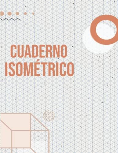 Cuaderno Isométrico: Cuaderno De 200 Páginas De Papel Isomét