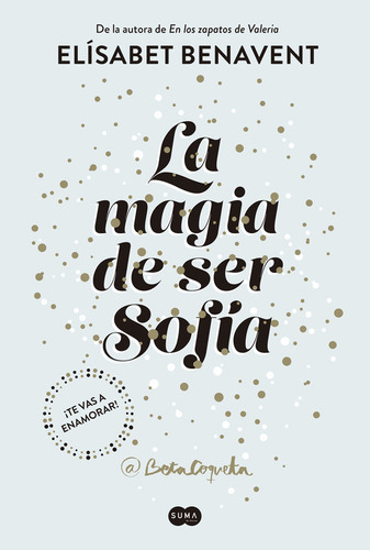 Libro La Magia De Ser Sofía 1 - Elísabet Benavent - Suma: ¡te Vas A Enamorar!, De Elísabet Benavent. Serie La Magia De Ser Sofía, Vol. 1. Editorial Suma, Tapa Blanda, Edición 1 En Español, 2017