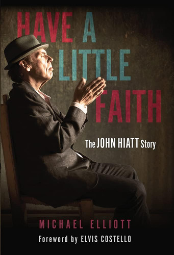 Libro:  Have A Little Faith: The John Hiatt Story