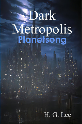 Dark Metropolis: Planetsong, De Lee, H. G.. Editorial Lulu Pr, Tapa Blanda En Inglés