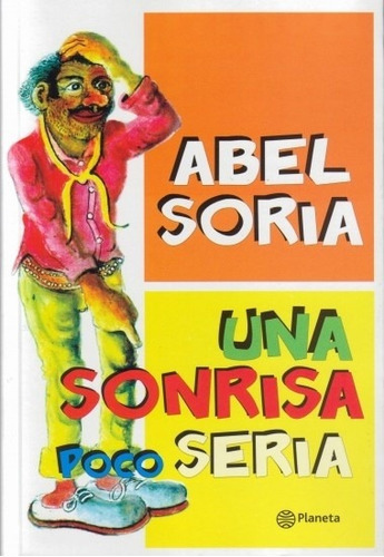 Una Sonrisa Poco Seria*, De Abel Soria. Editorial Planeta, Edición 1 En Español
