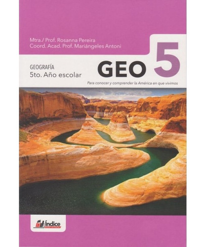 Geo 5: Geografia 5° Año Escolar*, De Rosanna Pereira. Editorial Indice, Edición 1 En Español