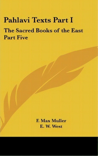 Pahlavi Texts Part I : The Sacred Books Of The East Part Five, De E W West. Editorial Kessinger Publishing, Tapa Dura En Inglés