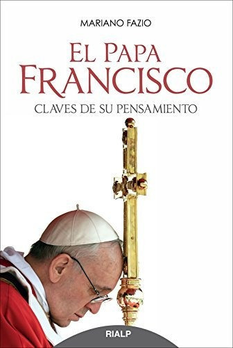 El Papa Francisco, de Mariano Fazio. Editorial Ediciones Rialp S A, tapa dura en español, 2013